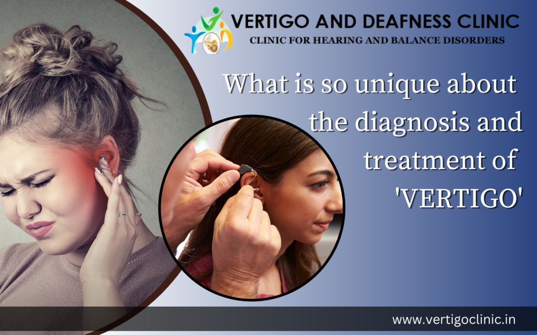 What is so unique about the diagnosis  and treatment of ‘VERTIGO’