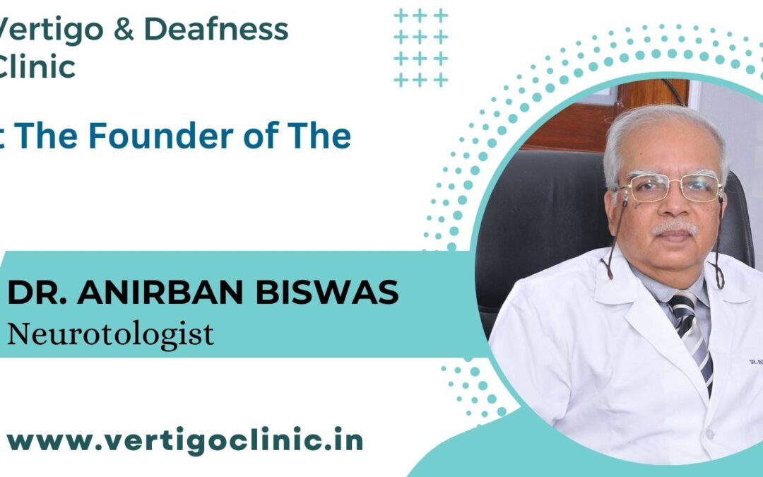 About Dr. Anirban Biswas and Vertigo & Daefness Clinic